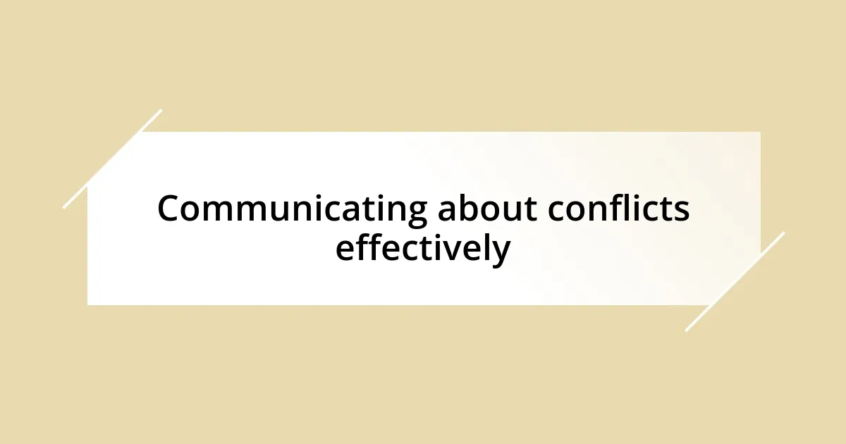 Communicating about conflicts effectively