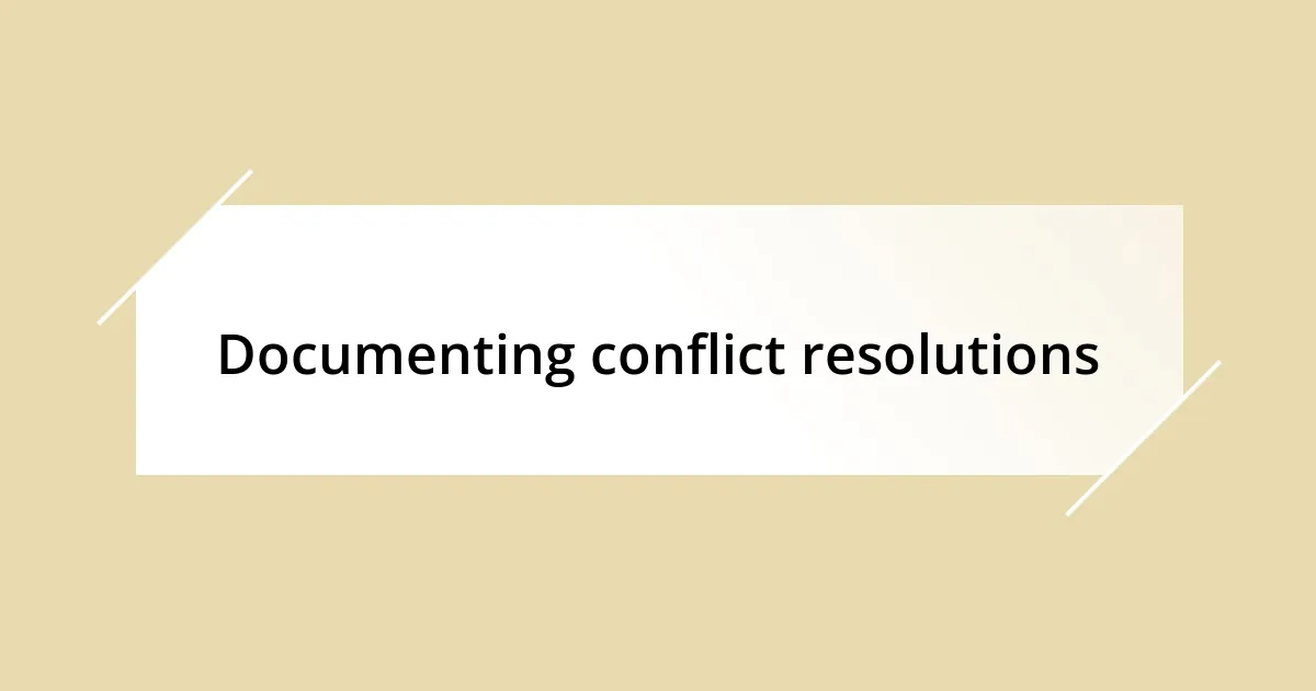 Documenting conflict resolutions