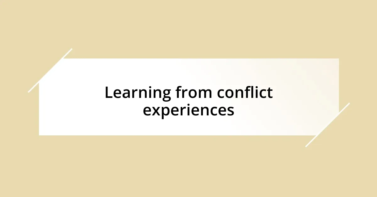 Learning from conflict experiences