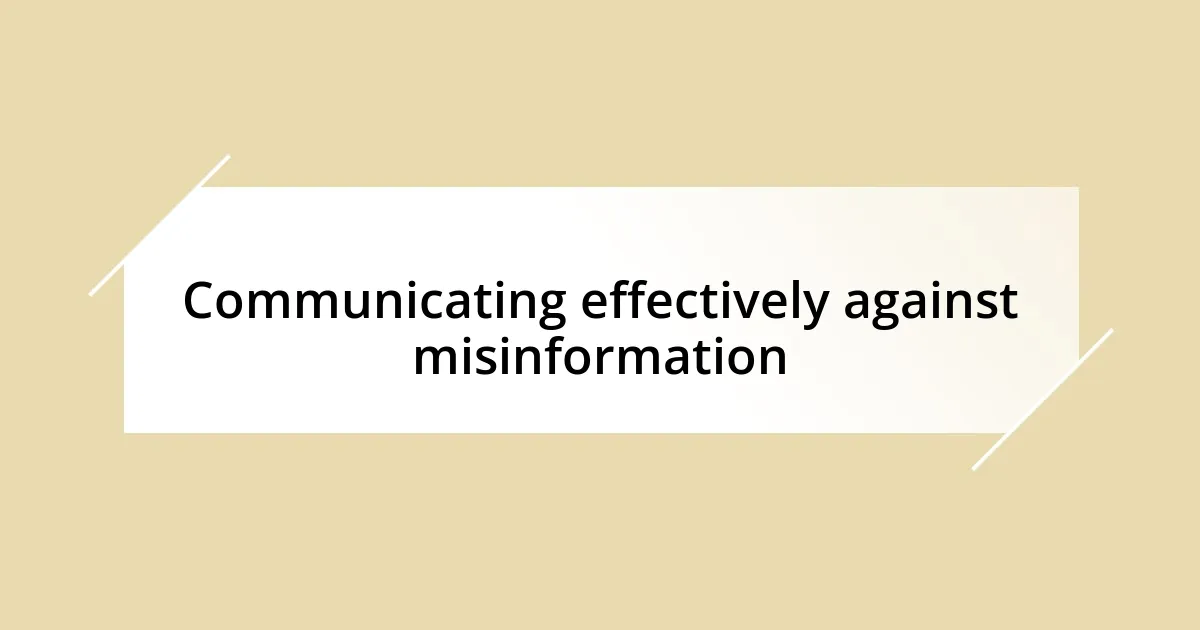 Communicating effectively against misinformation