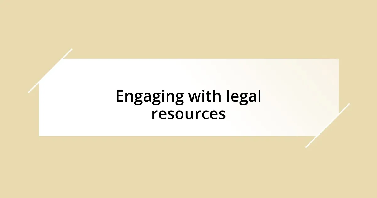 Engaging with legal resources