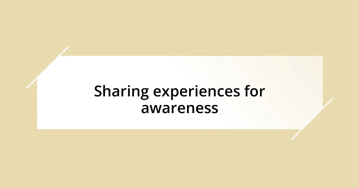 Sharing experiences for awareness