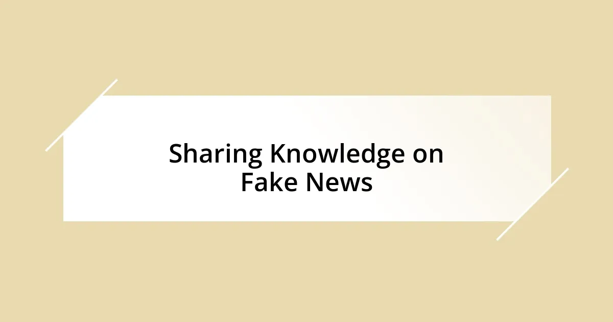 Sharing Knowledge on Fake News