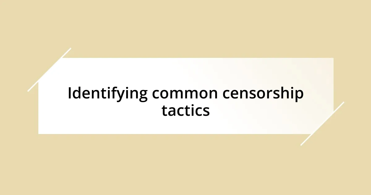 Identifying common censorship tactics