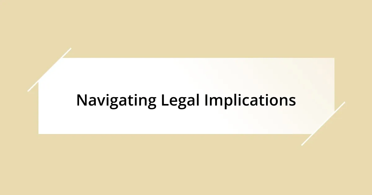 Navigating Legal Implications