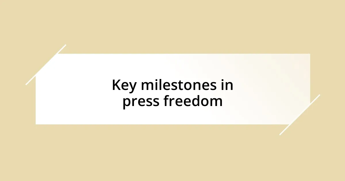 Key milestones in press freedom