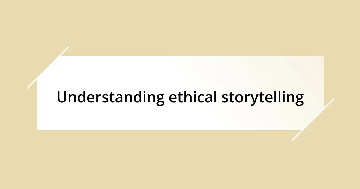 Understanding ethical storytelling