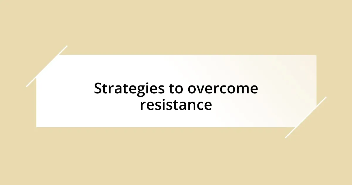 Strategies to overcome resistance