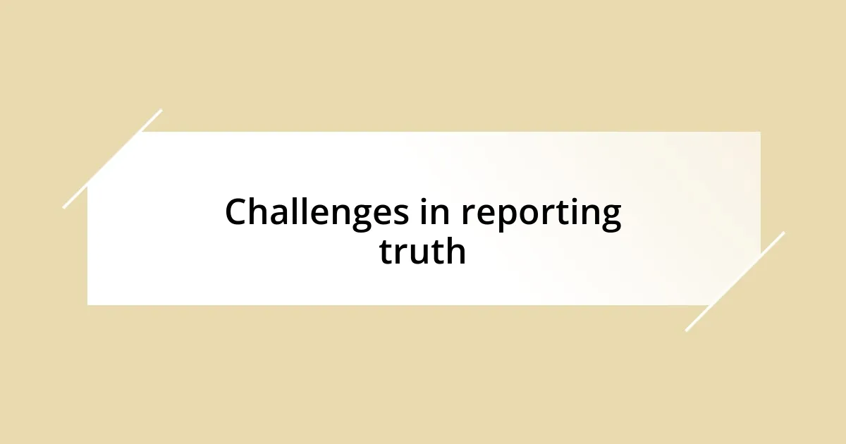 Challenges in reporting truth