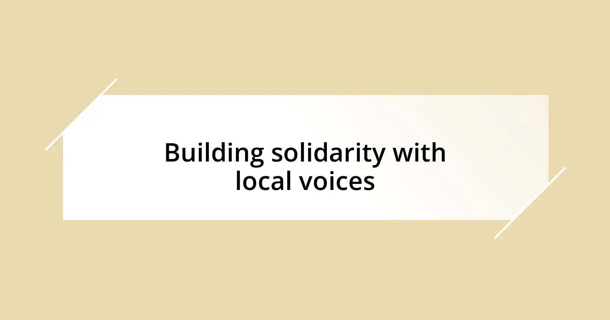 Building solidarity with local voices