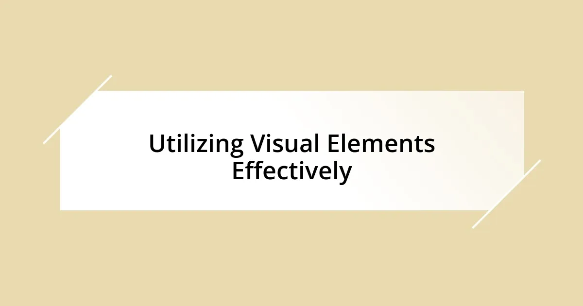 Utilizing Visual Elements Effectively