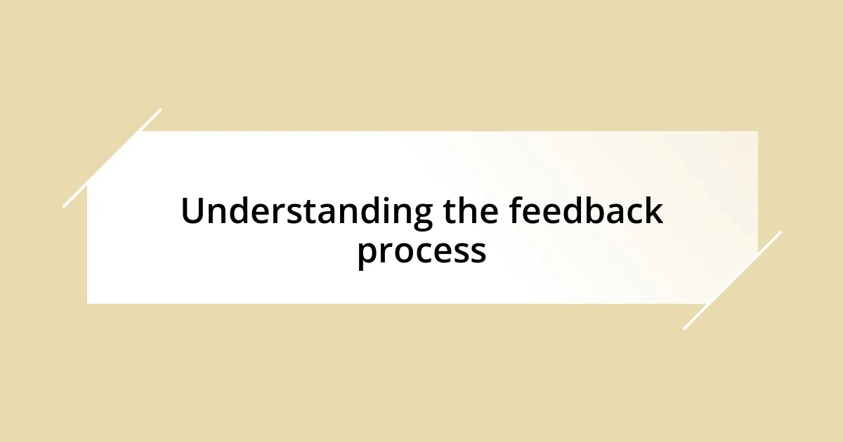 Understanding the feedback process