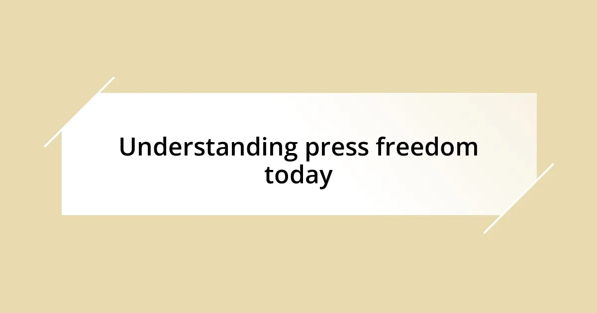 Understanding press freedom today