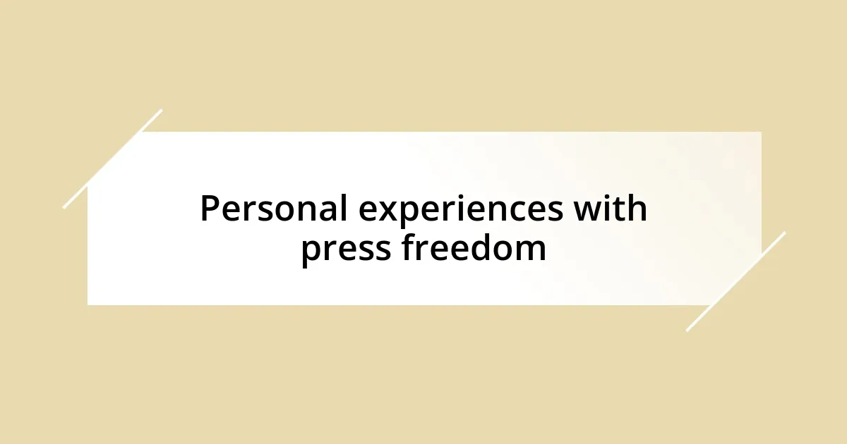 Personal experiences with press freedom